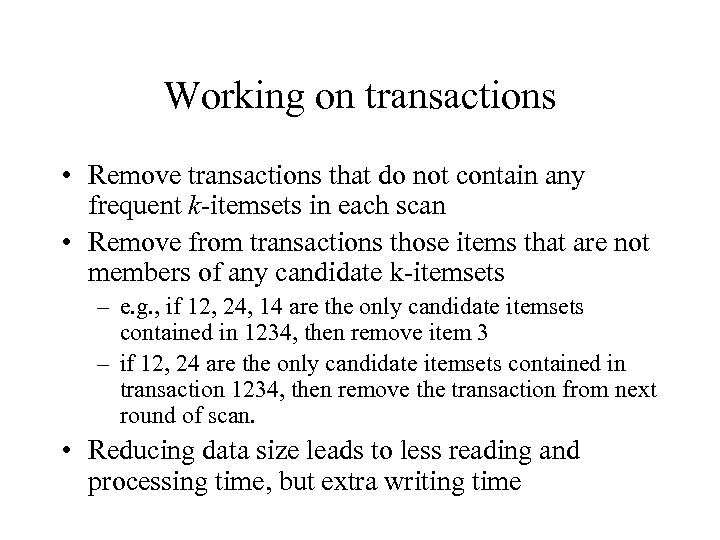 Working on transactions • Remove transactions that do not contain any frequent k-itemsets in