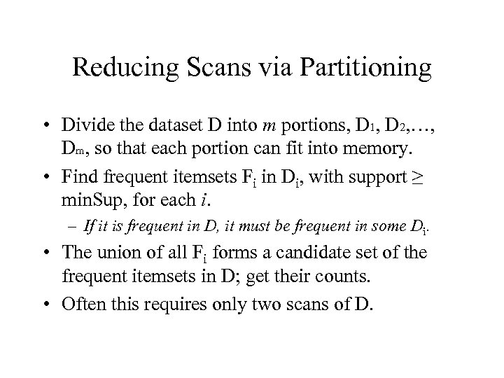 Reducing Scans via Partitioning • Divide the dataset D into m portions, D 1,