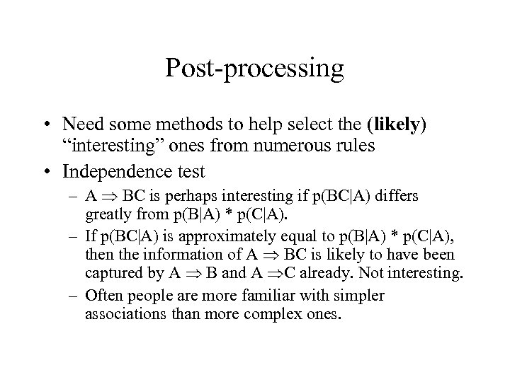 Post-processing • Need some methods to help select the (likely) “interesting” ones from numerous