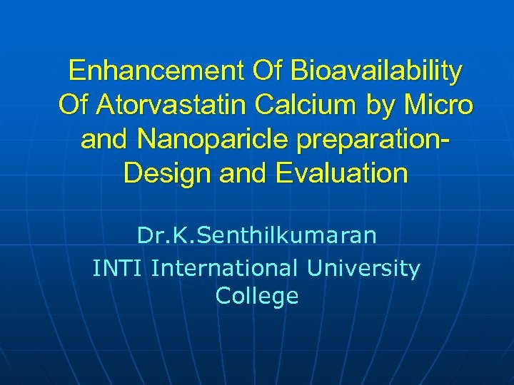 Enhancement Of Bioavailability Of Atorvastatin Calcium by Micro and Nanoparicle preparation. Design and Evaluation