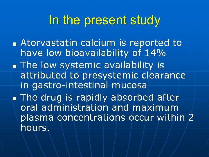 In the present study n n n Atorvastatin calcium is reported to have low