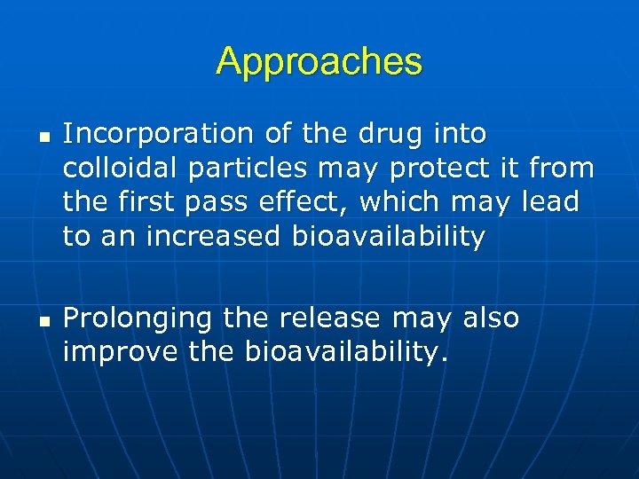 Approaches n n Incorporation of the drug into colloidal particles may protect it from