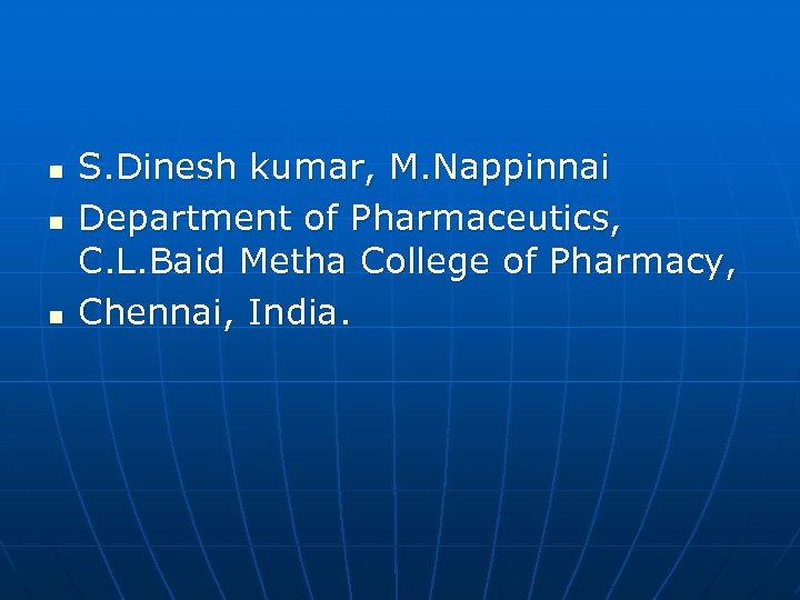 n n n S. Dinesh kumar, M. Nappinnai Department of Pharmaceutics, C. L. Baid