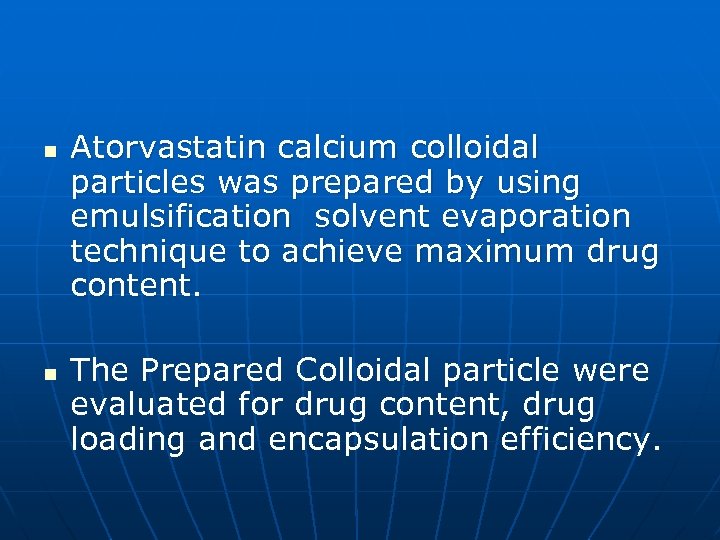 n n Atorvastatin calcium colloidal particles was prepared by using emulsification solvent evaporation technique
