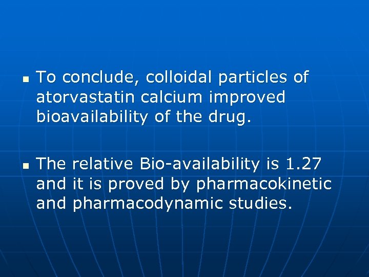 n n To conclude, colloidal particles of atorvastatin calcium improved bioavailability of the drug.