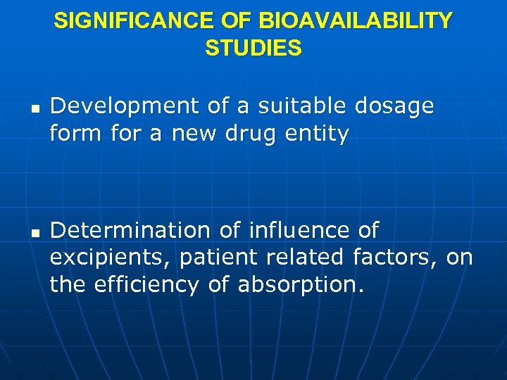 SIGNIFICANCE OF BIOAVAILABILITY STUDIES n n Development of a suitable dosage form for a