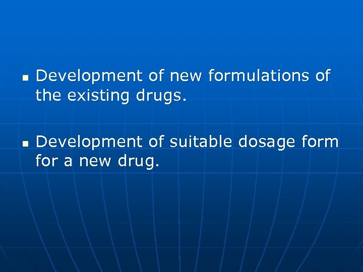 n n Development of new formulations of the existing drugs. Development of suitable dosage