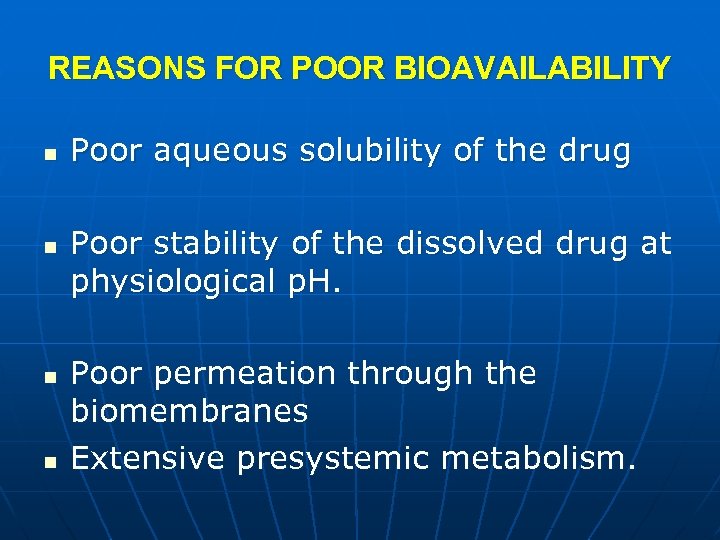 REASONS FOR POOR BIOAVAILABILITY n n Poor aqueous solubility of the drug Poor stability