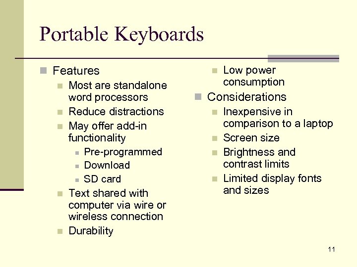 Portable Keyboards n Features n Most are standalone word processors n Reduce distractions n