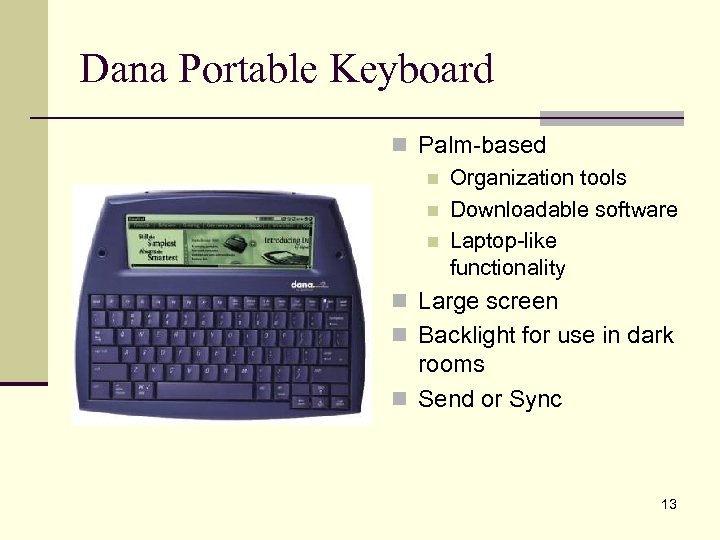 Dana Portable Keyboard n Palm-based n Organization tools n Downloadable software n Laptop-like functionality