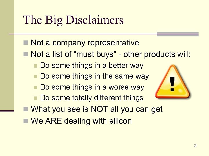 The Big Disclaimers n Not a company representative n Not a list of “must
