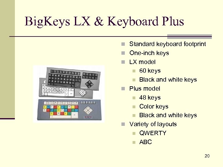 Big. Keys LX & Keyboard Plus n Standard keyboard footprint n One-inch keys n