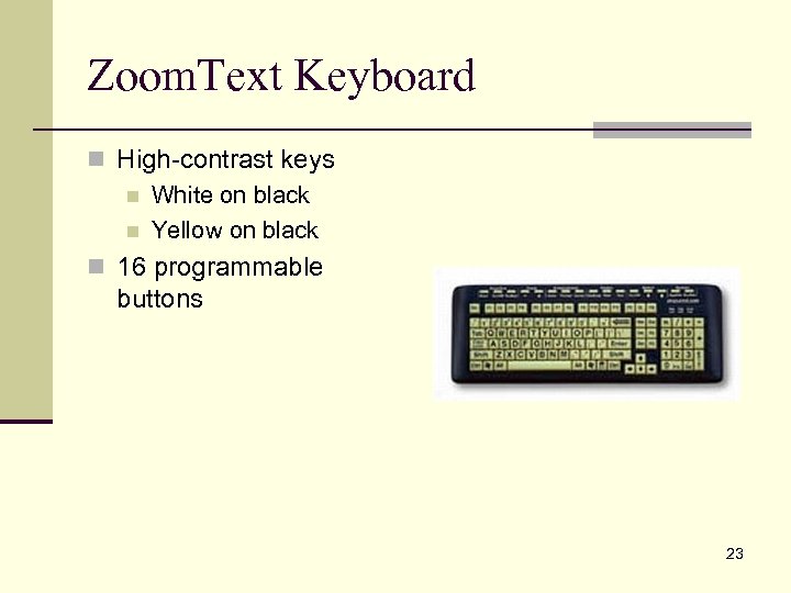 Zoom. Text Keyboard n High-contrast keys n White on black n Yellow on black