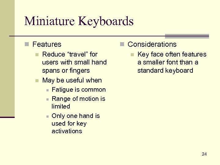 Miniature Keyboards n Features n Reduce “travel” for users with small hand spans or