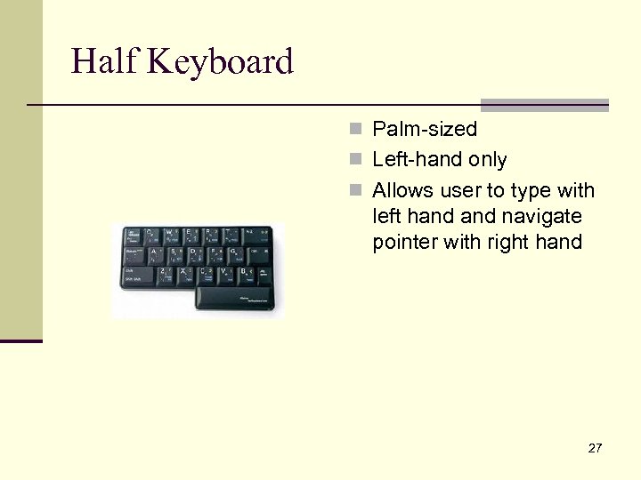 Half Keyboard n Palm-sized n Left-hand only n Allows user to type with left
