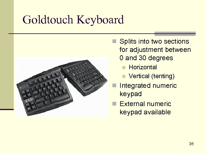 Goldtouch Keyboard n Splits into two sections for adjustment between 0 and 30 degrees