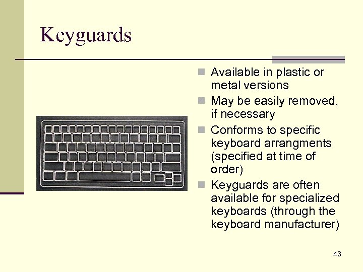 Keyguards n Available in plastic or metal versions n May be easily removed, if