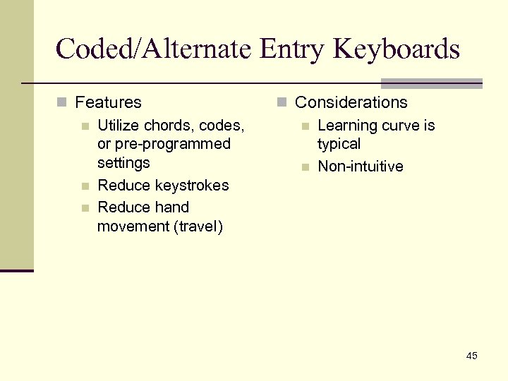 Coded/Alternate Entry Keyboards n Features n Utilize chords, codes, or pre-programmed settings n Reduce