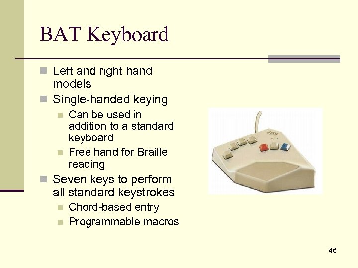 BAT Keyboard n Left and right hand models n Single-handed keying n n Can