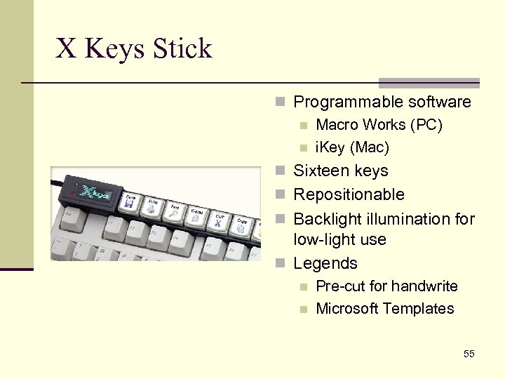 X Keys Stick n Programmable software n Macro Works (PC) n i. Key (Mac)