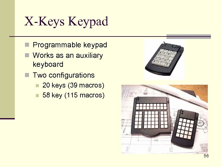 X-Keys Keypad n Programmable keypad n Works as an auxiliary keyboard n Two configurations