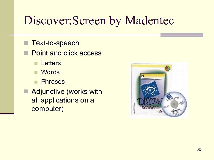 Discover: Screen by Madentec n Text-to-speech n Point and click access n Letters n