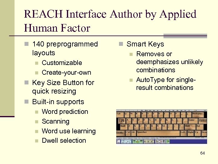 REACH Interface Author by Applied Human Factor n 140 preprogrammed layouts n n Customizable