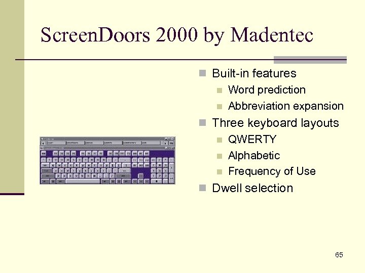 Screen. Doors 2000 by Madentec n Built-in features n Word prediction n Abbreviation expansion