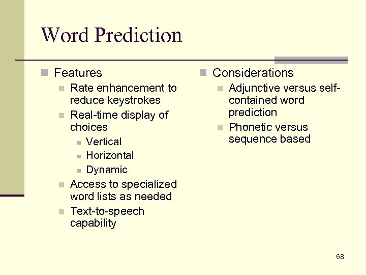 Word Prediction n Features n Rate enhancement to reduce keystrokes n Real-time display of