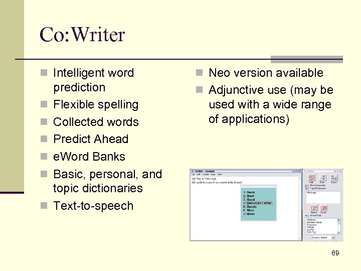 Co: Writer n Intelligent word n n n prediction Flexible spelling Collected words Predict
