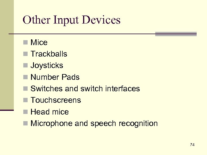 Other Input Devices n Mice n Trackballs n Joysticks n Number Pads n Switches