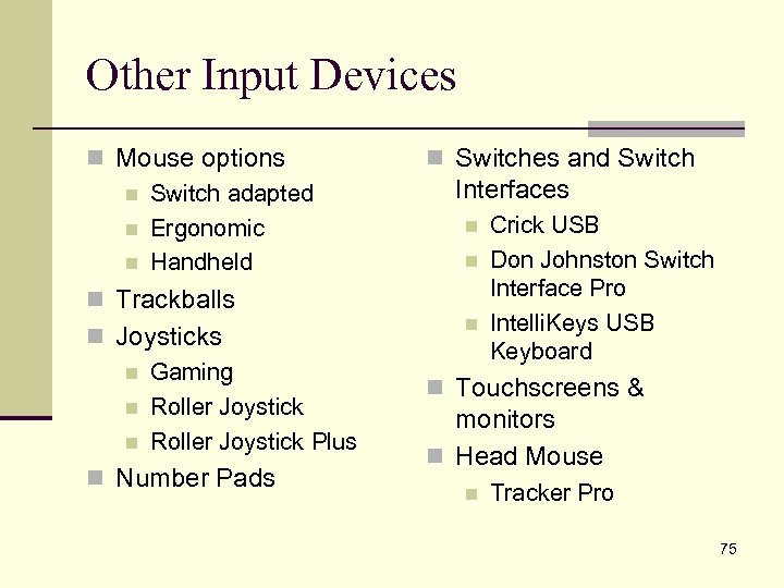 Other Input Devices n Mouse options n Switch adapted n Ergonomic n Handheld n
