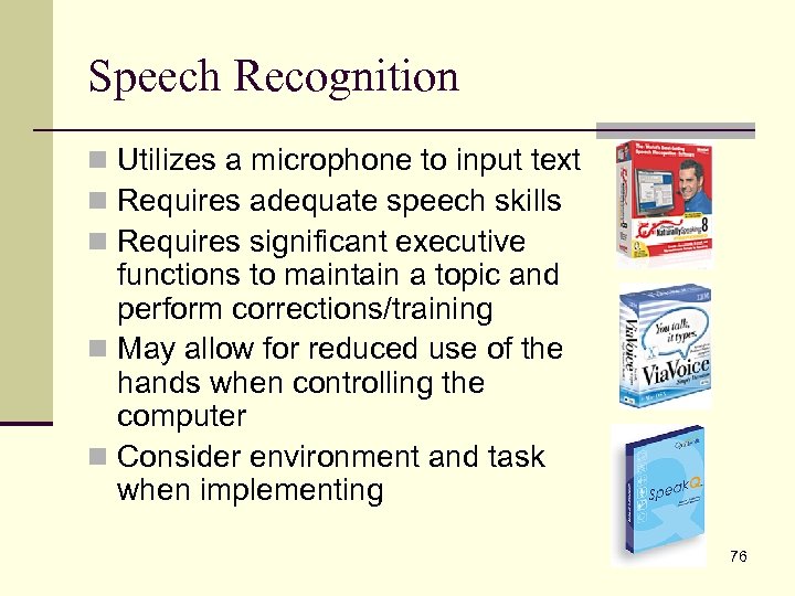 Speech Recognition n Utilizes a microphone to input text n Requires adequate speech skills