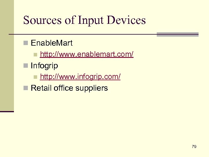 Sources of Input Devices n Enable. Mart n http: //www. enablemart. com/ n Infogrip
