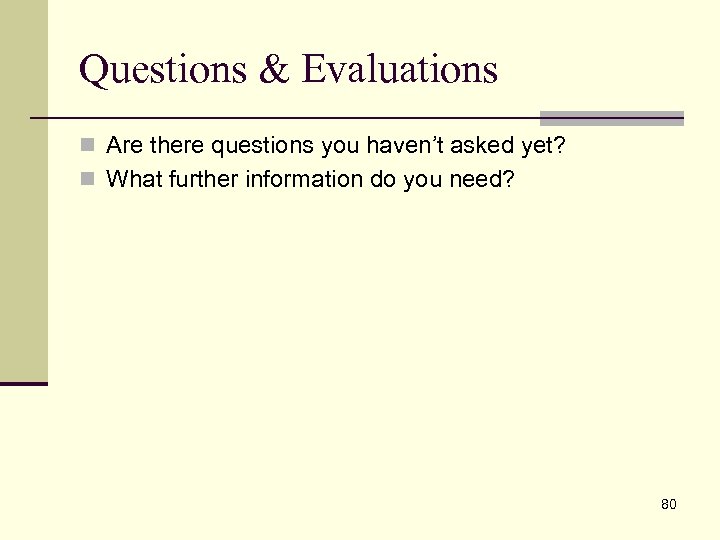 Questions & Evaluations n Are there questions you haven’t asked yet? n What further
