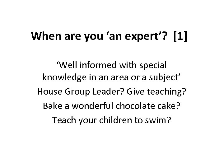 When are you ‘an expert’? [1] ‘Well informed with special knowledge in an area