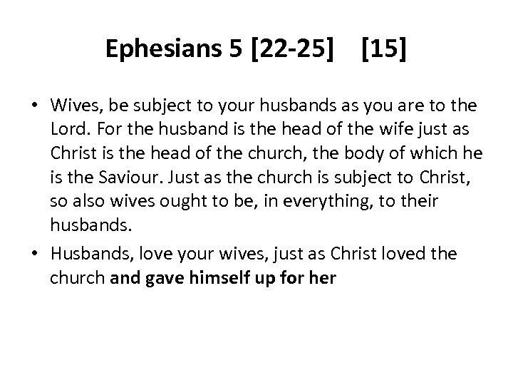 Ephesians 5 [22 -25] [15] • Wives, be subject to your husbands as you