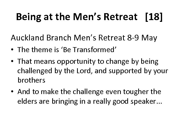 Being at the Men’s Retreat [18] Auckland Branch Men’s Retreat 8 -9 May •
