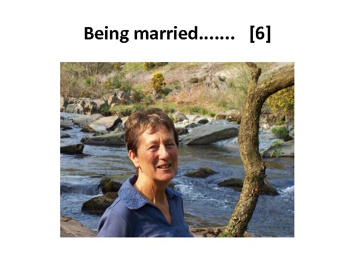 Being married. . . . [6] 