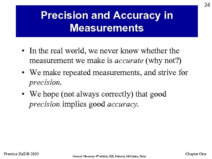 24 Precision and Accuracy in Measurements • In the real world, we never know