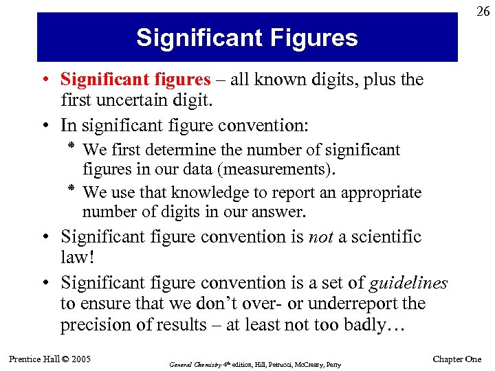 26 Significant Figures • Significant figures – all known digits, plus the first uncertain