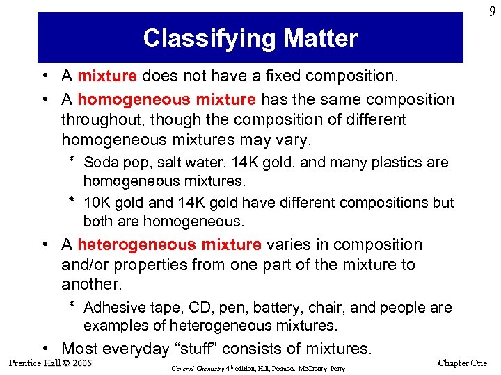 9 Classifying Matter • A mixture does not have a fixed composition. • A