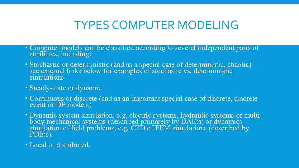  TYPES COMPUTER MODELING Computer models can be classified according to several independent pairs