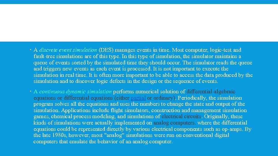  A discrete event simulation (DES) manages events in time. Most computer, logic-test and