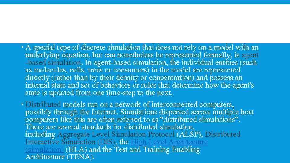  A special type of discrete simulation that does not rely on a model