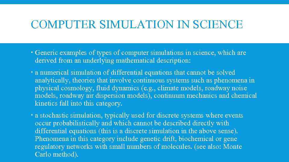 COMPUTER SIMULATION IN SCIENCE Generic examples of types of computer simulations in science, which