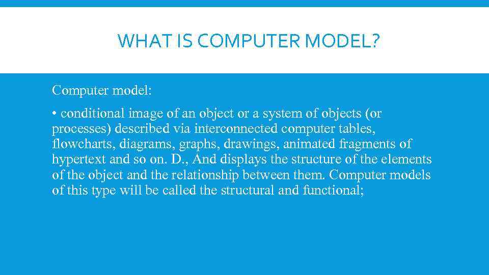  WHAT IS COMPUTER MODEL? Computer model: • conditional image of an object or