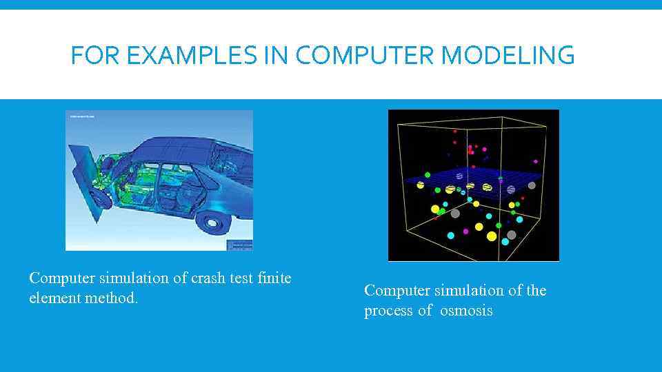 FOR EXAMPLES IN COMPUTER MODELING Computer simulation of crash test finite element method. Computer