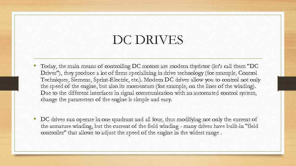DC DRIVES • Today, the main means of controlling DC motors are modern thyristor