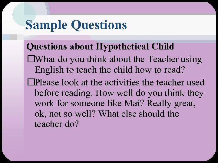 Sample Questions about Hypothetical Child What do you think about the Teacher using English